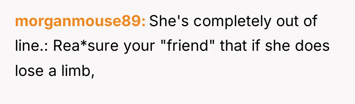 morganmouse89 She's completely out of line.: Rea*sure your "friend" that...