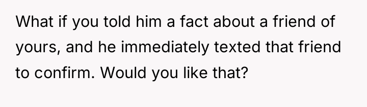 What if you told him a fact about a friend...