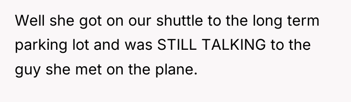 Well she got on our shuttle to the long term...