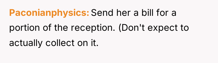 Paconianphysics Send her a bill for a portion of the...