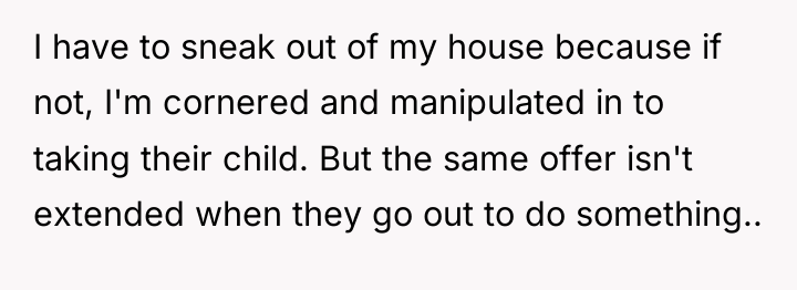I have to sneak out of my house because if...