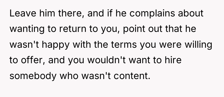Leave him there, and if he complains about wanting to...