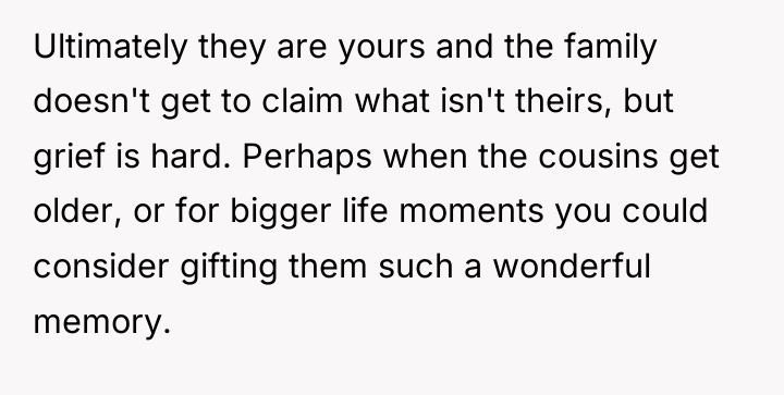 Ultimately they are yours and the family doesn't get to...