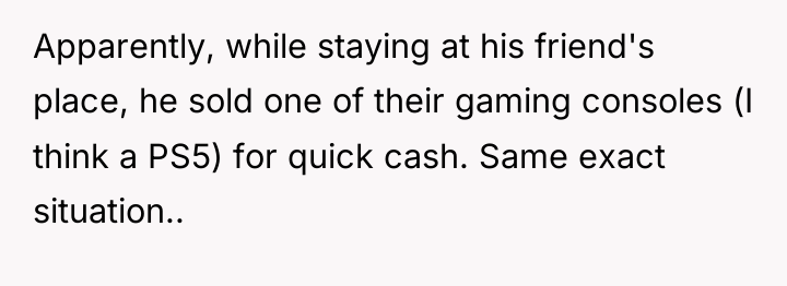 Apparently, while staying at his friend's place, he sold one...