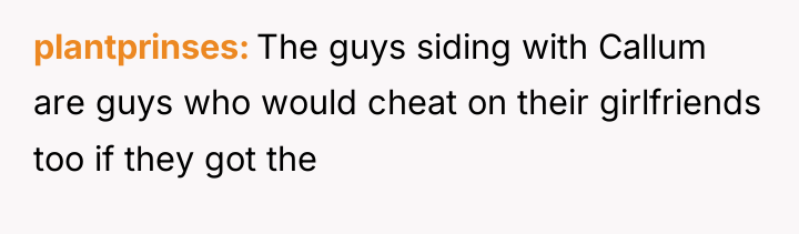 plantprinses The guys siding with Callum are guys who would...