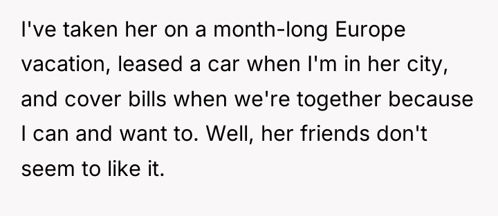 I've taken her on a month-long Europe vacation, leased a...