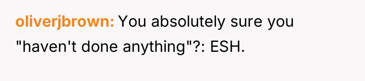 oliverjbrown You absolutely sure you "haven't done anything"?: ESH.