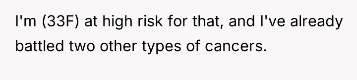 I'm (33F) at high risk for that, and I've already...