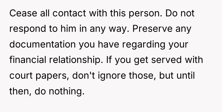 Cease all contact with this person. Do not respond to...