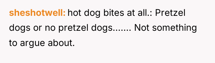 sheshotwell hot dog bites at all.: Pretzel dogs or no...