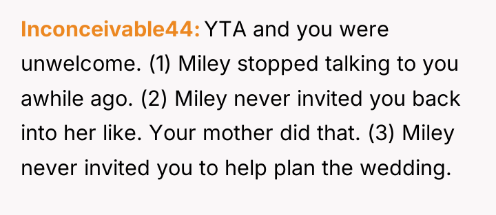 Inconceivable44 YTA and you were unwelcome. (1) Miley stopped talking...