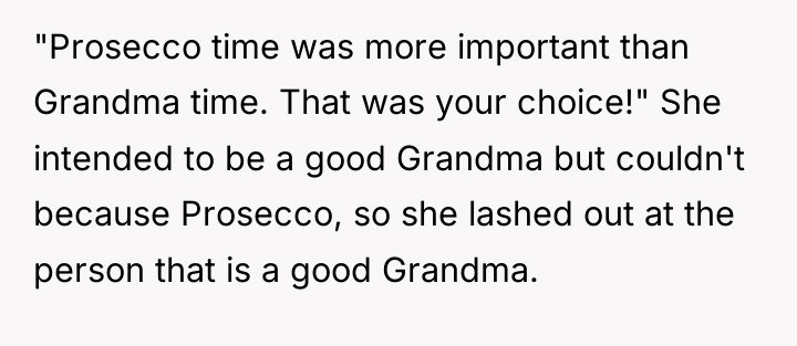 "Prosecco time was more important than Grandma time. That was...