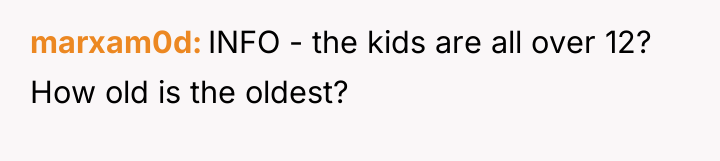 marxam0d INFO - the kids are all over 12? How...