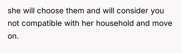 she will choose them and will consider you not compatible...