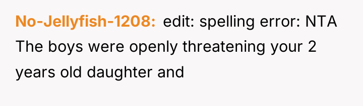 No-Jellyfish-1208 edit: spelling error: NTA The boys were openly...