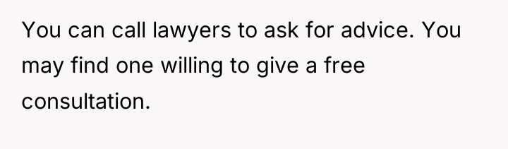 You can call lawyers to ask for advice. You may...