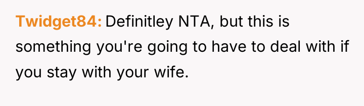 Twidget84 Definitley NTA, but this is something you're going to...
