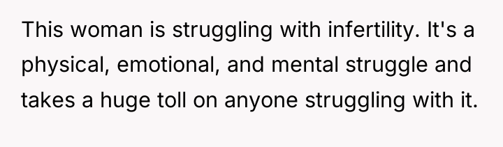 This woman is struggling with infertility. It's a physical, emotional,...
