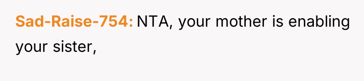 Sad-Raise-754 NTA, your mother is enabling your sister,