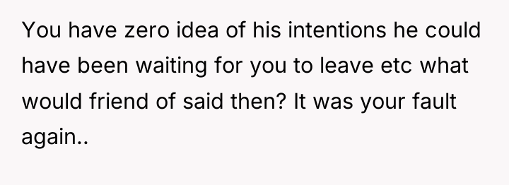 You have zero idea of his intentions he could have...