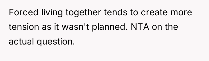 Forced living together tends to create more tension as it...