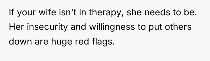If your wife isn't in therapy, she needs to be....