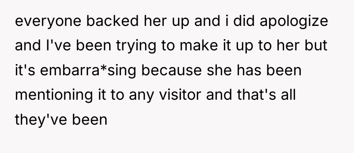everyone backed her up and i did apologize and I've...