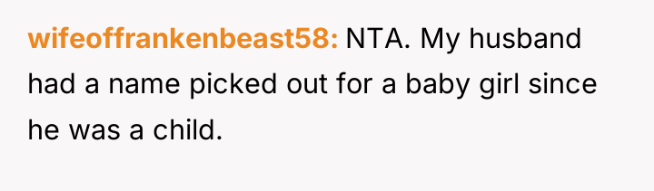 wifeoffrankenbeast58 NTA. My husband had a name picked out for...