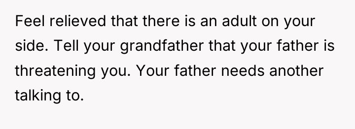 Feel relieved that there is an adult on your side....