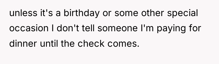 unless it's a birthday or some other special occasion I...