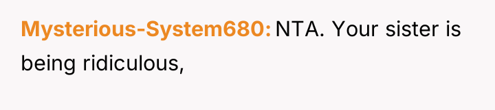 Mysterious-System680 NTA. Your sister is being ridiculous,