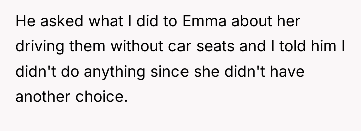 He asked what I did to Emma about her driving...
