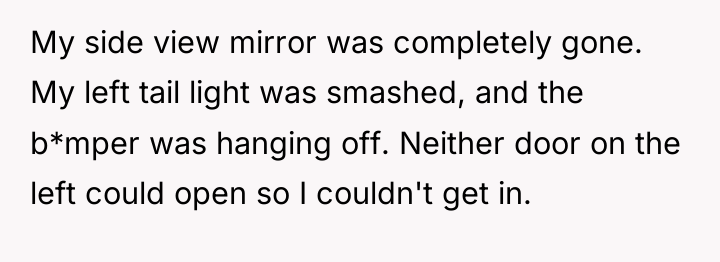 My side view mirror was completely gone. My left tail...