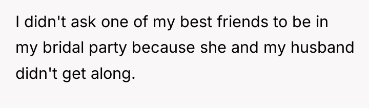 I didn't ask one of my best friends to be...
