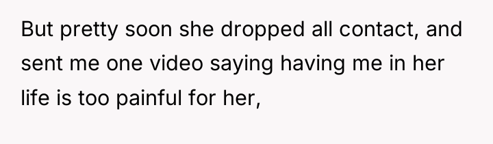 But pretty soon she dropped all contact, and sent me...