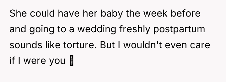 She could have her baby the week before and going...