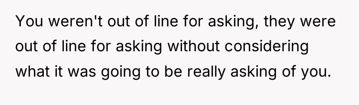 You weren't out of line for asking, they were out...