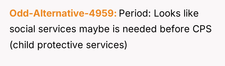 Odd-Alternative-4959 Period: Looks like social services maybe is needed before...