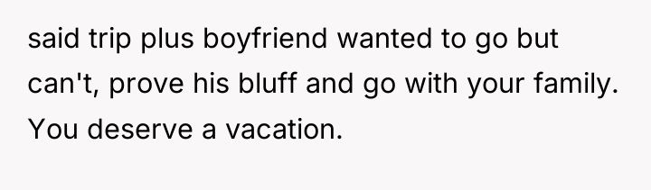 said trip plus boyfriend wanted to go but can't, prove...