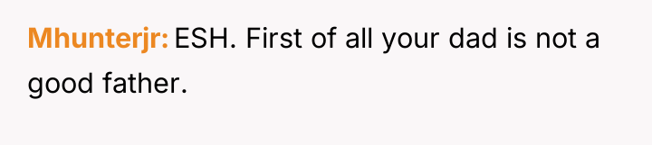 Mhunterjr ESH. First of all your dad is not a...