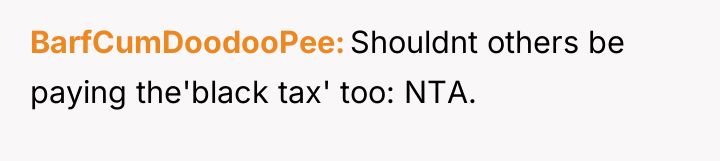 BarfCumDoodooPee Shouldnt others be paying the'black tax' too: NTA.