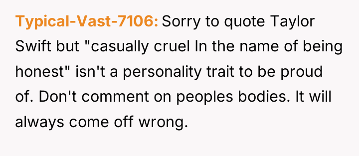 Typical-Vast-7106 Sorry to quote Taylor Swift but "casually cruel In...
