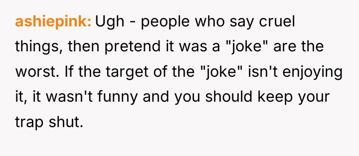 ashiepink Ugh - people who say cruel things, then pretend...