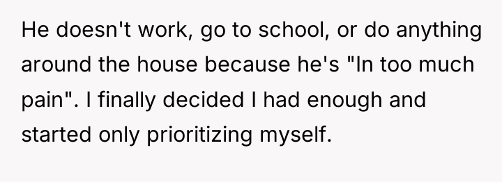 He doesn't work, go to school, or do anything around...