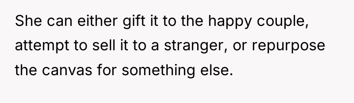 She can either gift it to the happy couple, attempt...