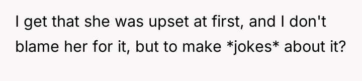 I get that she was upset at first, and I...