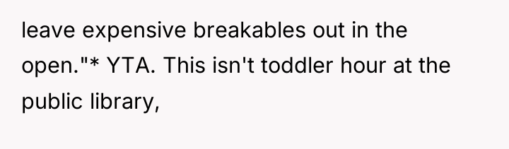 leave expensive breakables out in the open."* YTA. This isn't...