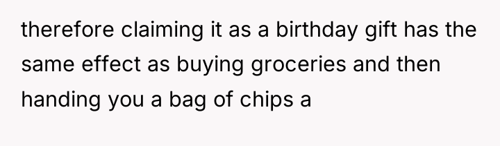 therefore claiming it as a birthday gift has the same...