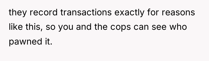they record transactions exactly for reasons like this, so you...