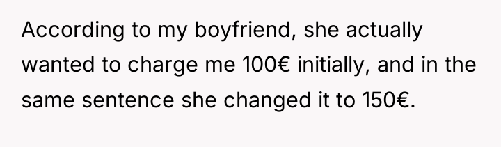 According to my boyfriend, she actually wanted to charge me...